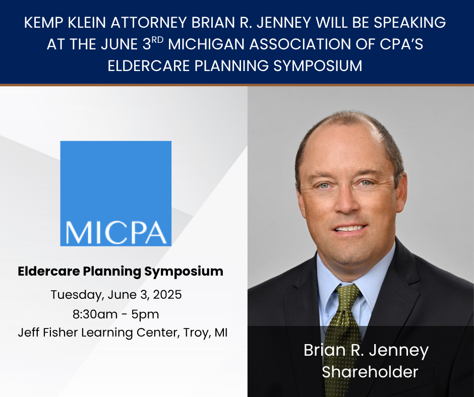 Kemp Klein Attorney Brian R. Jenney Will Be Speaking at the June 3rd Michigan Association of CPA’s Eldercare Planning Symposium